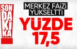 Merkez Bankası politika faizi temmuzda yüzde 15’ten yüzde 17,5’e çıktı