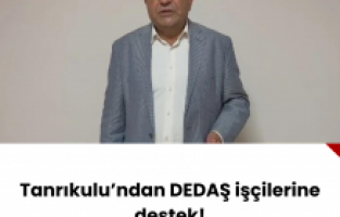 Tanrıkulu’ndan DEDAŞ işçilerine destek!