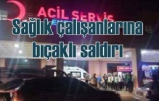 Diyarbakır’da 4 sağlıkçı bıçaklandı