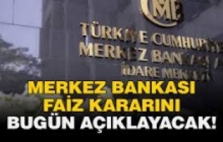 Merkez Bankası'nın faiz kararı bugün açıklanacak