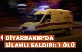 Diyarbakır’da silahlı saldırı : 1 ölü
