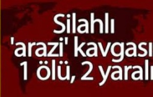 Arazi kavgası: 1 ölü