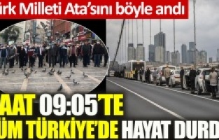 Ata'ya saygı! Yurt genelinde saat 9'u 5 geçe hayat durdu