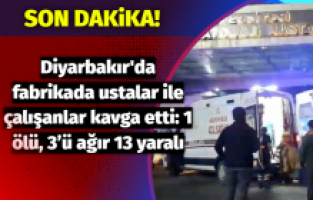 Fabrikada ustalar ile çalışanlar arasında kavga: 1 ölü, 3’ü ağır 13 yaralı