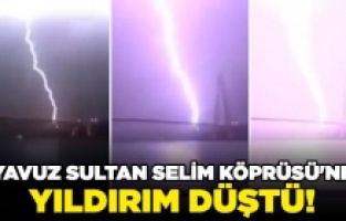 İstanbul yağışa teslim oldu: Yavuz Sultan Selim Köprüsü'ne yıldırım düştü