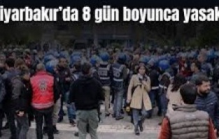 Diyarbakır'da 8 günlük yasak başladı!