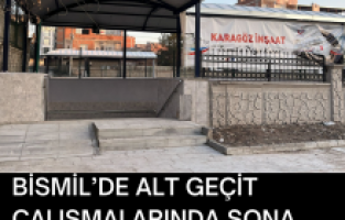 BİSMİL’DE ALT GEÇİT ÇALIŞMALARINDA SONA GELİNDİ