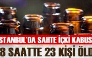 İstanbul’da son 48 saatte sahte içkiden 23 kişi öldü