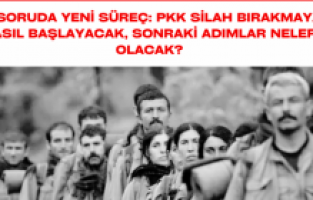 10 soruda yeni süreç: PKK silah bırakmaya nasıl başlayacak, sonraki adımlar neler olacak?