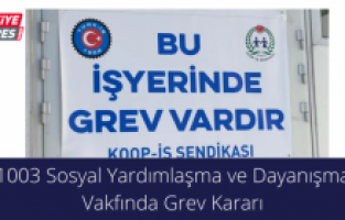 1003 Sosyal Yardımlaşma ve Dayanışma Vakfında Grev Kararı