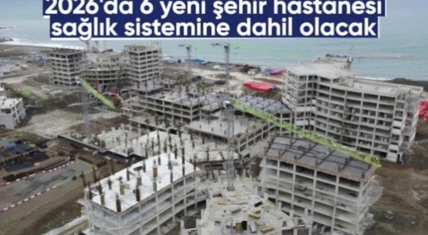 2026’da 6 yeni şehir hastanesi hizmete açılacak