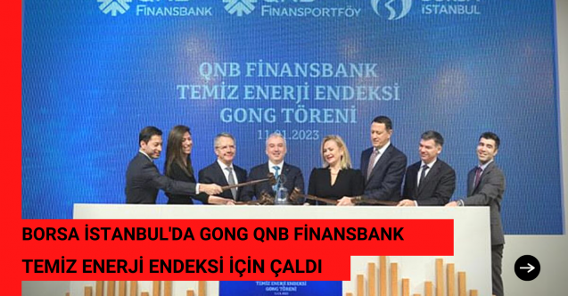 Gong QNB FİNANSBANK Temiz Enerji Endeksi için çaldı