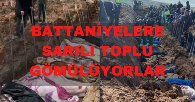 Battaniyelere sarılı toplu şekilde gömülüyorlar