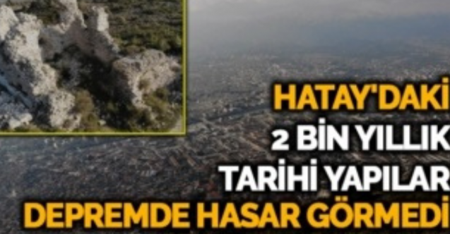 Hatay'daki 2 bin yıllık tarihi yapılar, depremde hasar görmedi