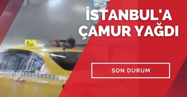SON DAKİKA: İstanbul'a çamur yağdı