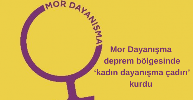 Mor Dayanışma deprem bölgesinde ‘kadın dayanışma çadırı’ kurdu