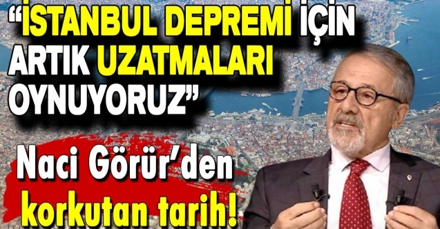 Prof. Dr. Naci Görür: İstanbul’da minimum 500 bin insan ölümle burun buruna