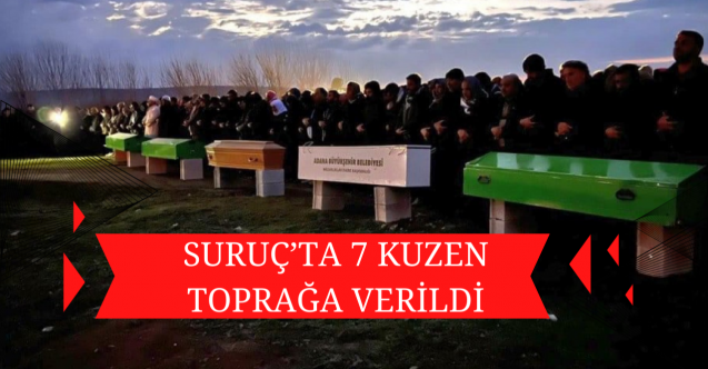 Suruç’ta 7 kuzen toprağa verildi