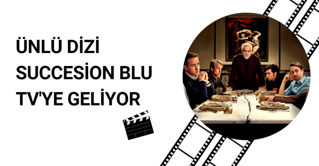 Ünlü dizi Succesion Blu Tv'ye geliyor
