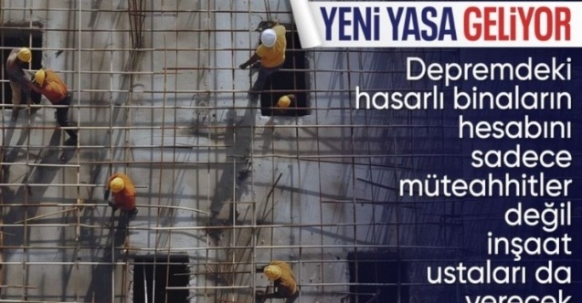 Binalardaki deprem hasarlarından inşaat ustaları da sorumlu tutulacak