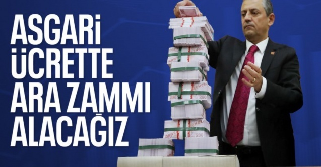 Özgür Özel: Asgari ücrete ara zam için çalışmaya başlıyoruz