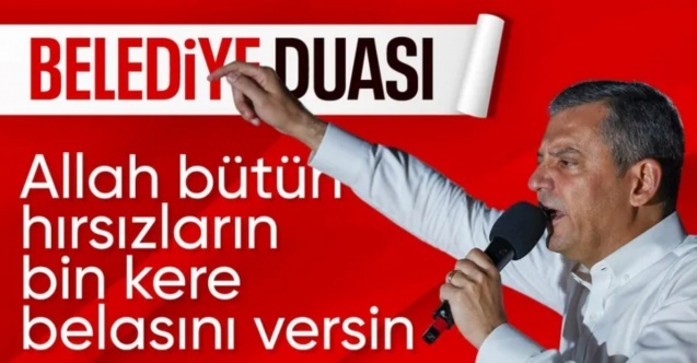 Özgür Özel: Allah bütün hırsızların belasını versin