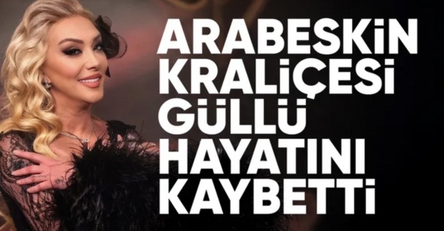 Şarkıcı Güllü hayatını kaybetti! Oğlu acı haberi sosyal medyadan verdi