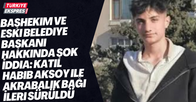Başhekim ve Eski Belediye Başkanı Hakkında Şok İddia: Katil Habib Aksoy ile Akrabalık Bağı İleri Sürüldü