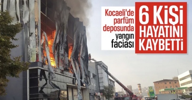 Kocaeli'de parfüm deposunda yangın: 6 kişi hayatını kaybetti