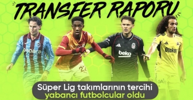 Süper Lig takımları tercihini yabancı futbolculardan yana kullandı