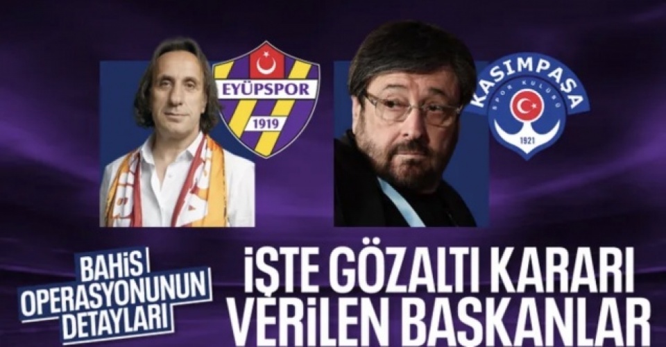 Futbolda bahis soruşturmasında ikinci dalga: Eyüpspor ve eski Kasımpaşa Başkanı da gözaltında
