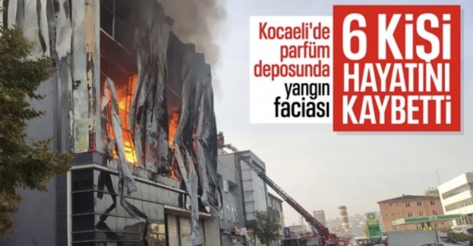 Kocaeli'de parfüm deposunda yangın: 6 kişi hayatını kaybetti