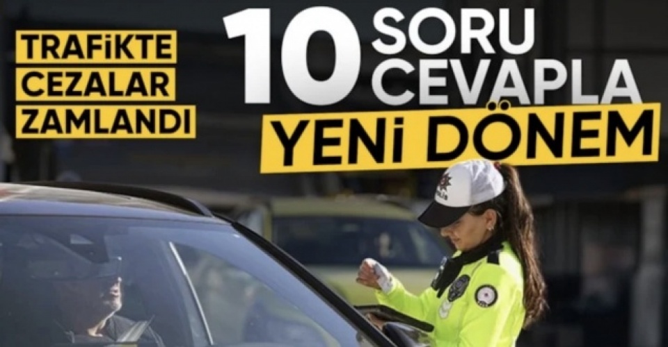 10 soruda trafik cezalarındaki yeni düzenlemeler