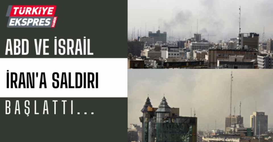 ABD ve İsrail, İran'a saldırı başlattı