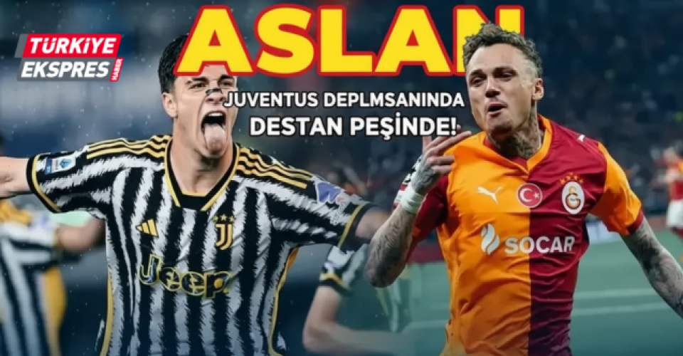 Aslan, Juventus Deplasmanında Destan Peşinde!