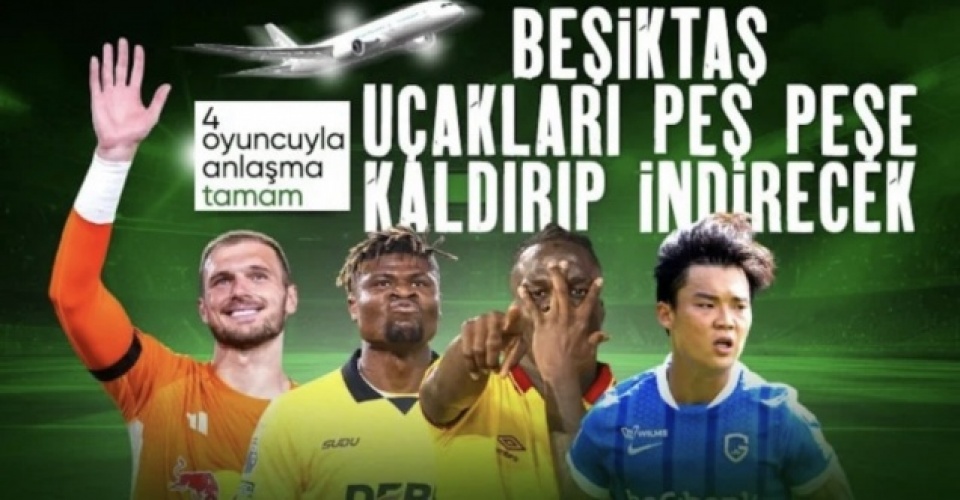 Beşiktaş transferde gaza bastı: 4 isimle birden anlaşma sağlandı