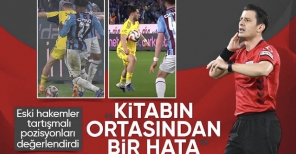 Eski hakemler, Trabzonspor - Fenerbahçe maçının tartışmalı pozisyonları değerlendirdi