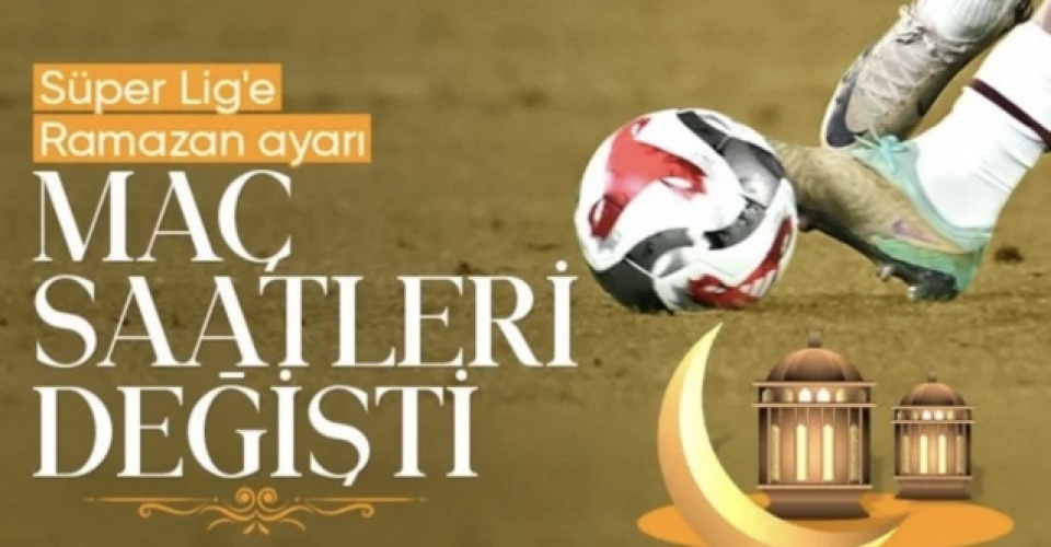 Süper Lig'de 23. hafta programına 'Ramazan' düzenlemesi